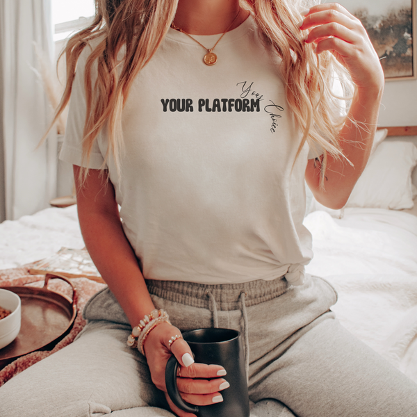 Your Platform Your Choice T-Shirt